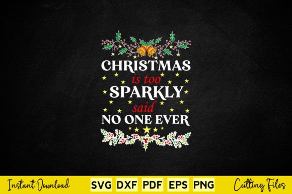 Christmas is Too Sparkly Said No One Graphics and Crafts
