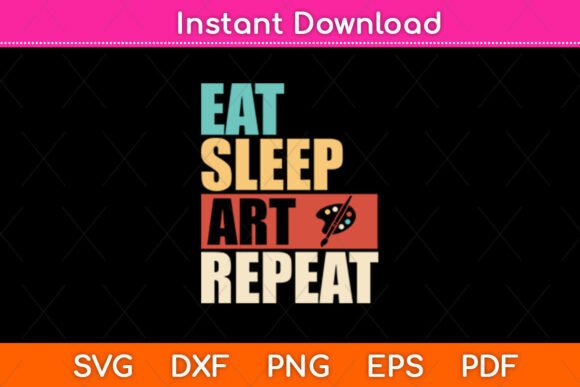 Eat Sleep Art Repeat Artist Creative Fun Graphics and Crafts