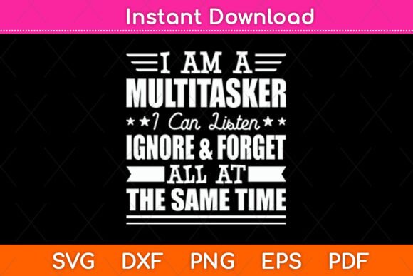 I Am a Multitasker I Can Listen Svg File Graphics and Crafts
