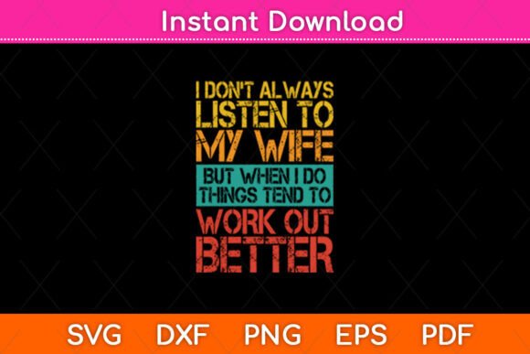I Don t Always Listen to My Wife but Graphics and Crafts