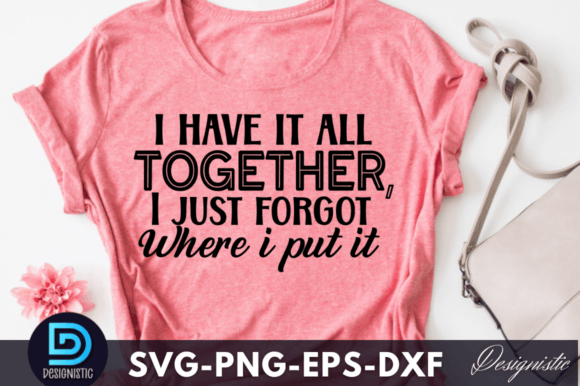 I Have It All Together, I Just Forgot Wh