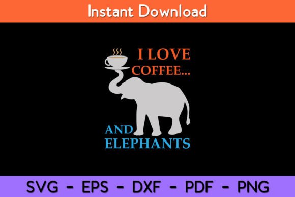 I Love Coffee and Elephants Funny Graphics for Crafts