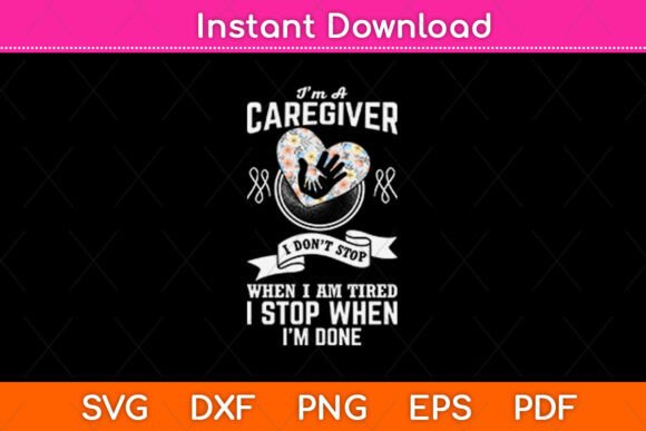 I m a Caregiver I Don t Stop when I Am Graphics and Crafts Review