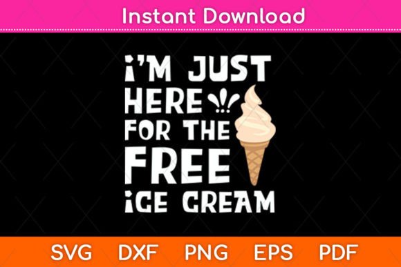 I m Just Here for the Free Ice Cream Fun Graphics and Crafts