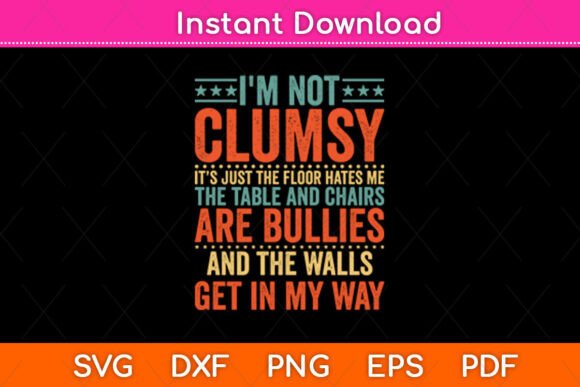 I m Not Clumsy Sayings Sarcastic Sayings Graphics and Crafts