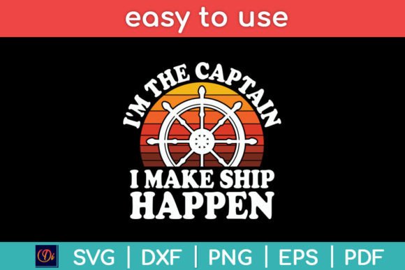 I m the Captain I Make Ship Happen Boat Graphics and Crafts Review