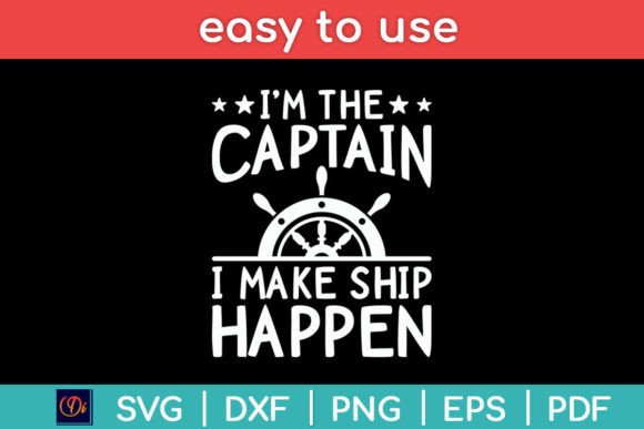 I m The Captain I Make Ship Happen Funny Graphics And Crafts