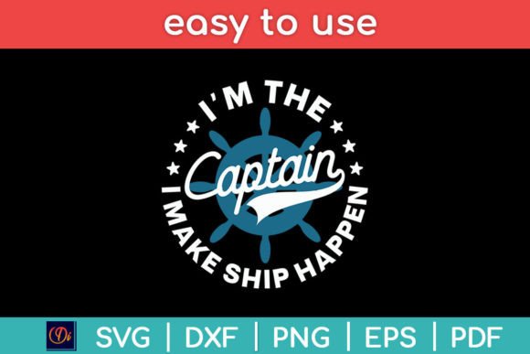 I m the Captain I Make Ship Happen Graphics and Crafts Review