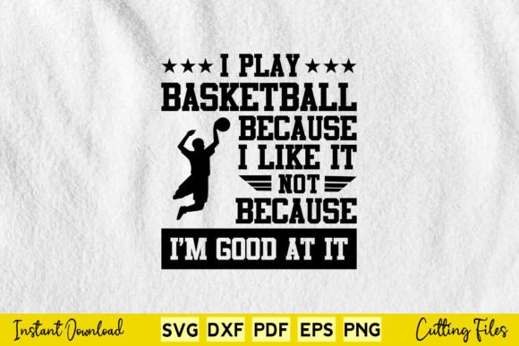 I Play Basketball Because I Like It Not Graphics and Crafts Review