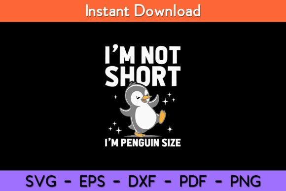 I’m Not Short I’m Penguin Size Funny Graphics and Crafts