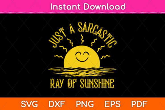 Just a Sarcastic Ray of Sunshine Svg Graphics and Crafts