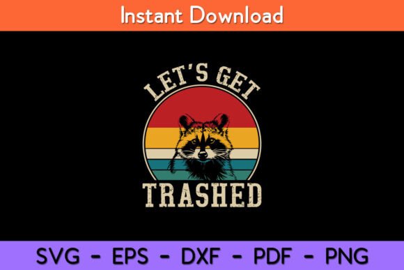 Let s Get Trashed Vintage Retro Racoon Graphics for Crafts
