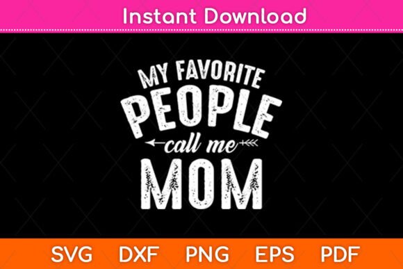 My Favorite People Call Me Mom Mothers Graphics and Crafts Review