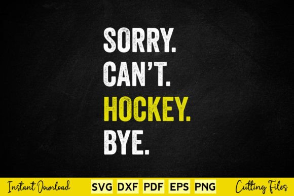 Sorry Can’t Hockey Bye Funny Hockey Graphics and Crafts