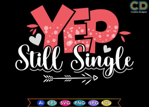 Yep Still Single Valentine T Shirt Graphics and Crafts Review